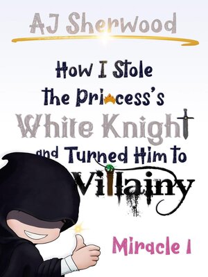 cover image of 1 How I Stole the Princess's White Knight and Turned Him to Villainy